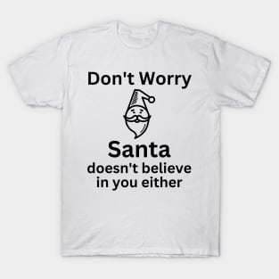 Christmas Humor. Rude, Offensive, Inappropriate Christmas Design. Don't Worry Santa Doesn't Believe In You Either T-Shirt